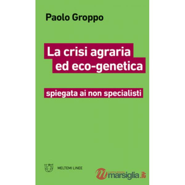Crisi agraria ed eco-genetica spiegata ai non specialisti (La)