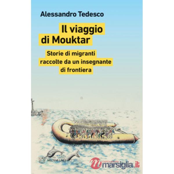 Viaggio di Mouktar. Storie di migranti raccolte da un insegnante di frontiera (Il)