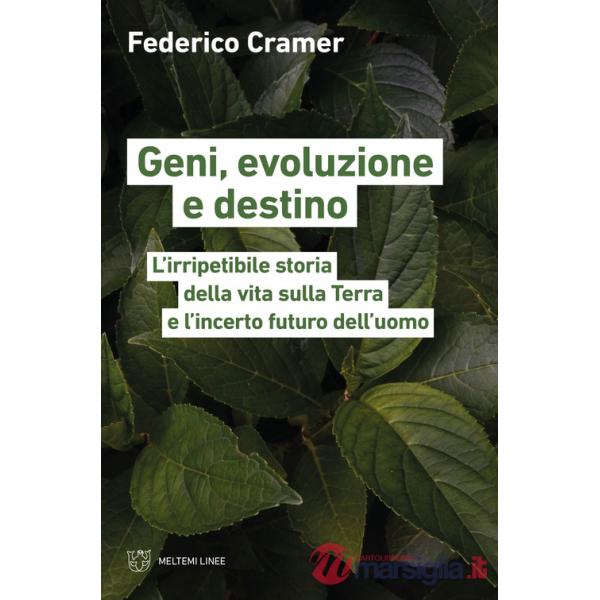 Geni, evoluzione e destino. L'irripetibile storia della vita sulla Terra e l'incerto futuro dell'uomo