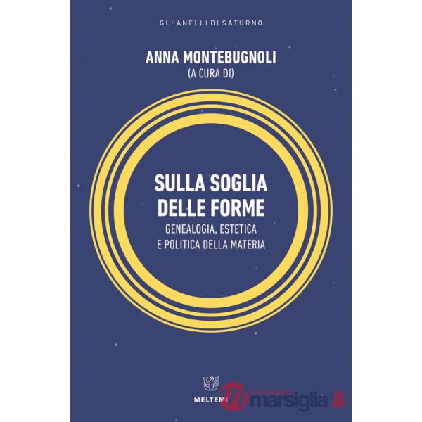 Sulla soglia delle forme. Genealogia, estetica e politica della materia