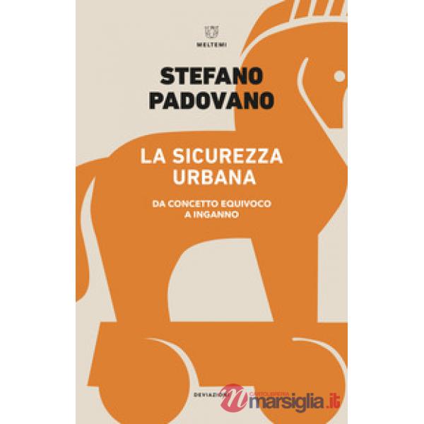 Sicurezza urbana. Da concetto equivoco a inganno (La)