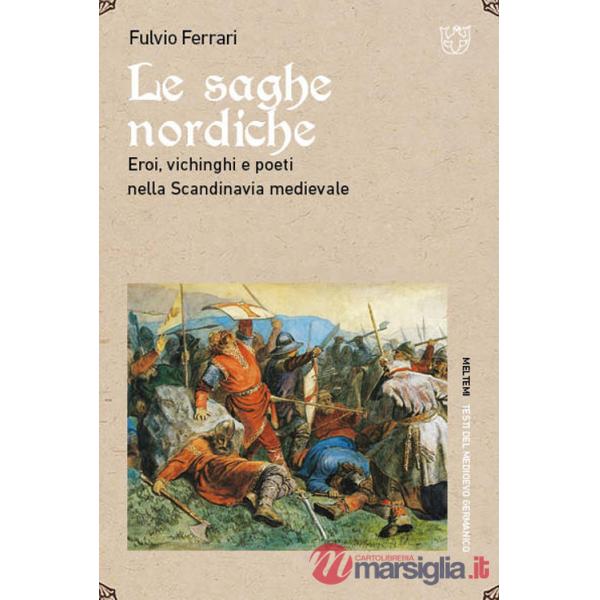 Saghe nordiche. Eroi, vichinghi e poeti nella Scandinavia medievale (Le)