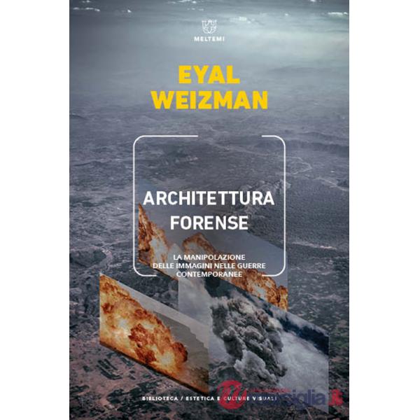 Architettura forense. La manipolazione delle immagini nelle guerre contemporanee