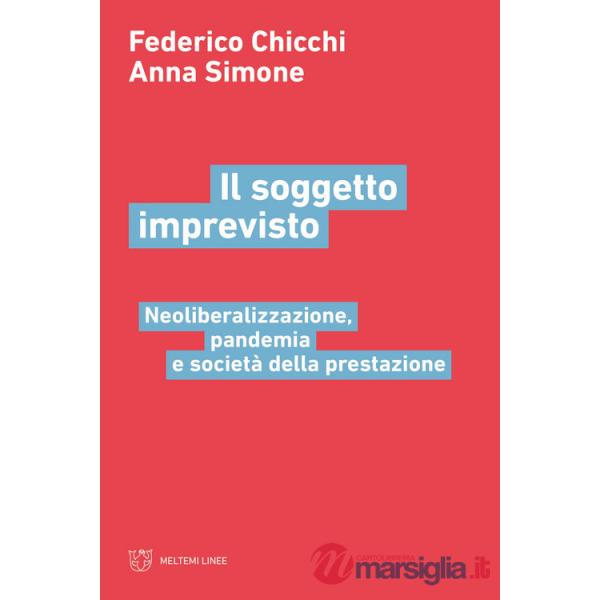 Soggetto imprevisto. Neoliberalizzazione, pandemia e società della prestazione (Il)