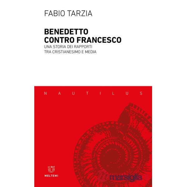 Benedetto contro Francesco. Una storia dei rapporti tra Cristianesimo e media