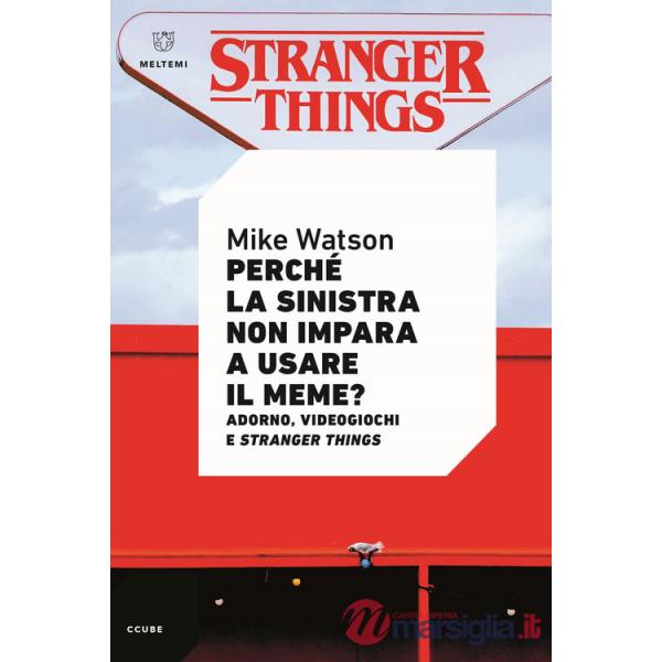 Perché la sinistra non impara a usare il meme? Adorno, videogiochi e Stranger Things