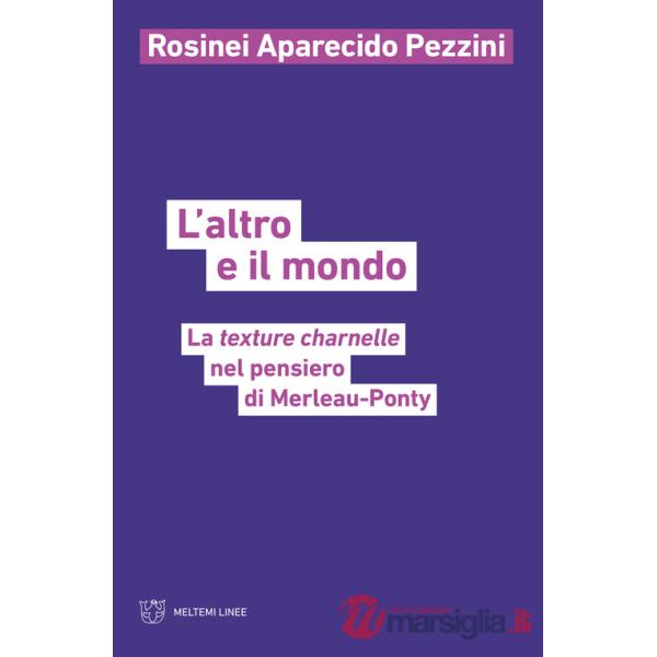 Altro e il mondo. La texture charnelle nel pensiero di Merleau-Ponty (L')