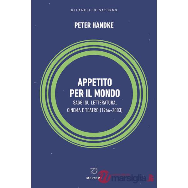 Appetito per il mondo. Saggi su letteratura, cinema e teatro (1966-2003)