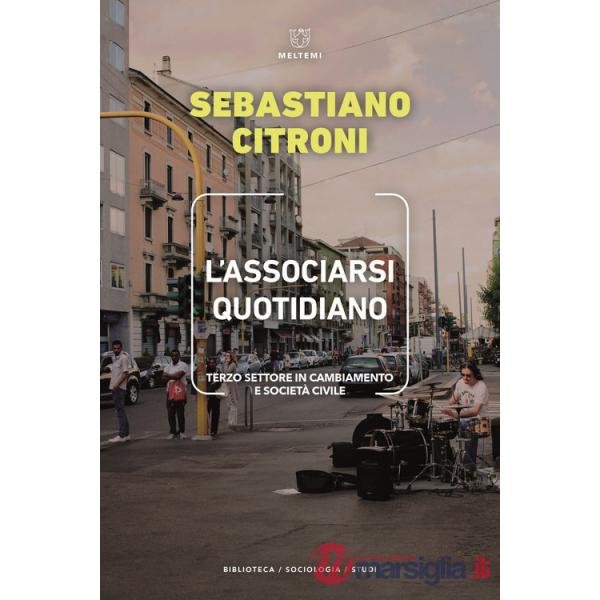 Associarsi quotidiano. Terzo settore in cambiamento e società civile (L')
