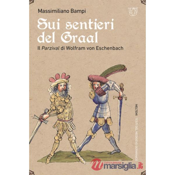 Sui sentieri del Graal. Il Parzival di Wolfram von Eschenbach