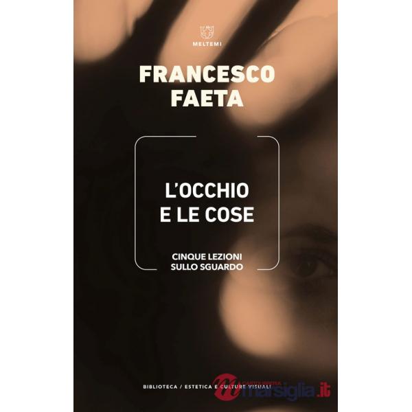 Occhio e le cose. Cinque lezioni sullo sguardo (L')