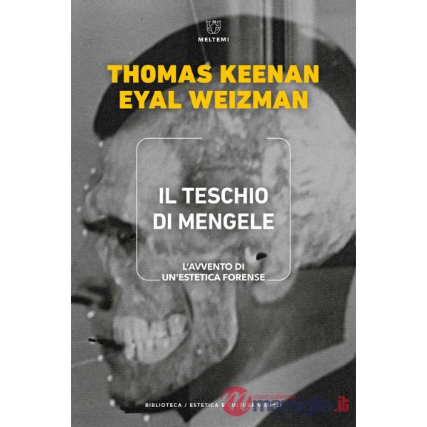 Teschio di Mengele. L'avvento di un'estetica forense (Il)