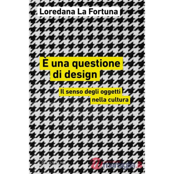 È una questione di design. Il senso degli oggetti nella cultura
