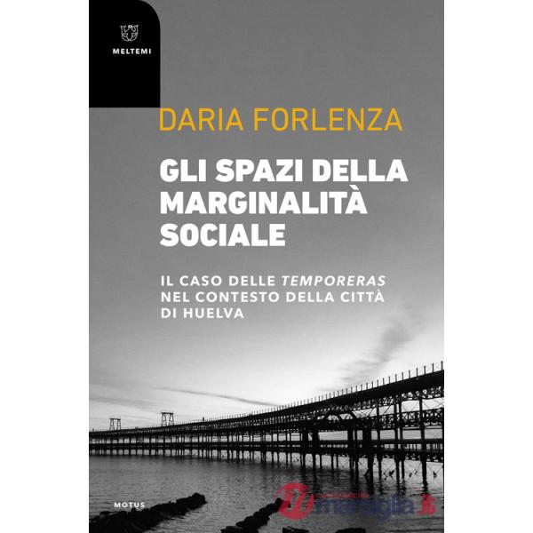 Spazi della marginalità sociale. Il caso delle temporeras nel contesto della città di Huelva (Gli)