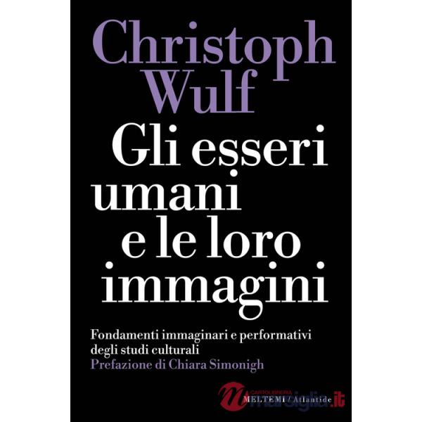 Esseri umani e le loro immagini. Fondamenti immaginari e performativi degli studi culturali (Gli)