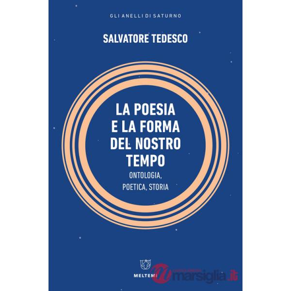 Poesia e la forma del nostro tempo. Ontologia, poetica, storia (La)