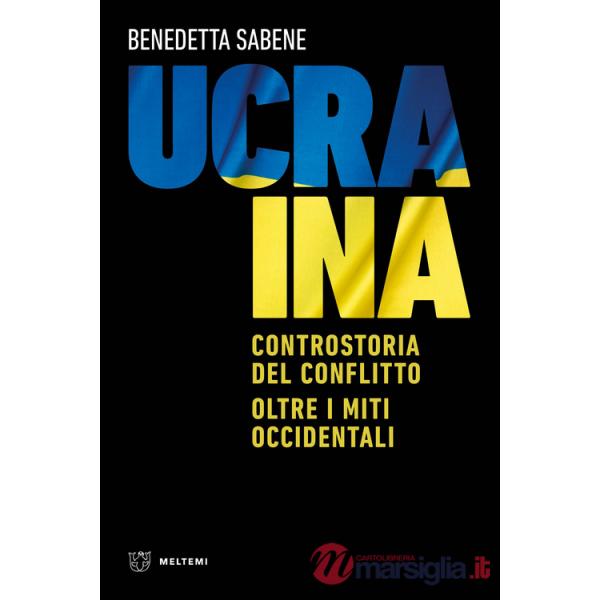 Ucraina. Controstoria del conflitto. Oltre i miti occidentali