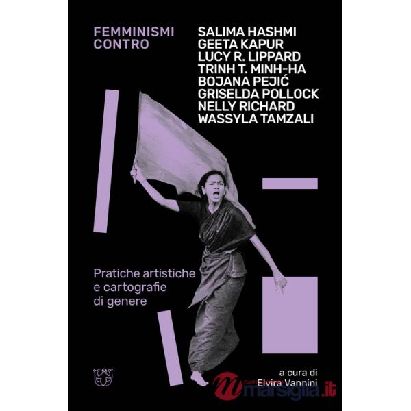 Femminismi contro. Pratiche artistiche e cartografie di genere