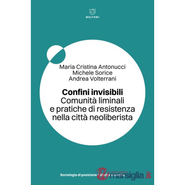 Confini invisibili. Comunità liminali e pratiche di resistenza nella città neoliberista