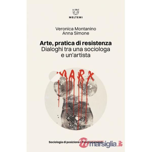 Arte, pratica di resistenza. Dialoghi tra una sociologa e un'artista