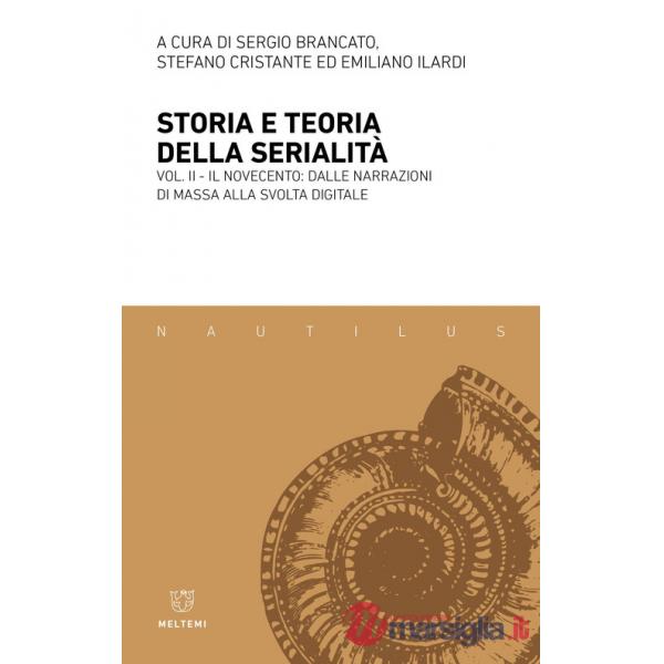 Storia e teoria della serialità. Vol. 2: Il Novecento: dalle narrazioni di massa alla svolta digitale