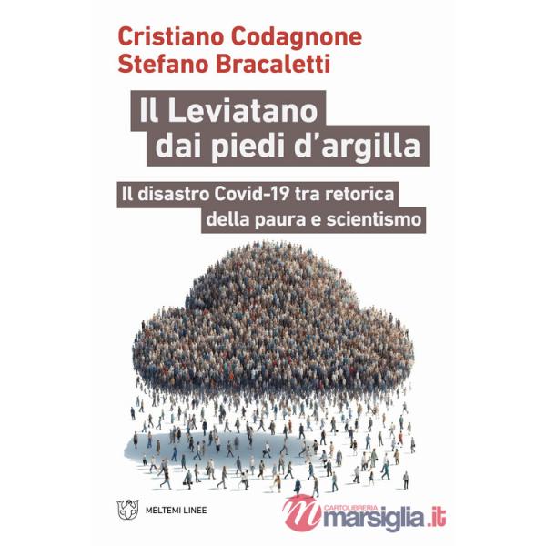 Leviatano dai piedi d'argilla. Il disastro Covid-19 tra retorica della paura e scientismo (Il)