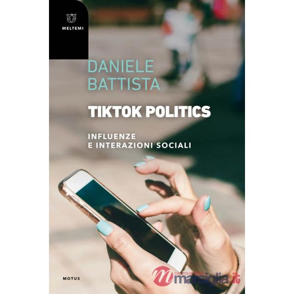 TikTok Politics. Influenze e interazioni sociali