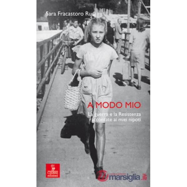 A modo mio. La guerra e la Resistenza raccontate ai miei nipoti
