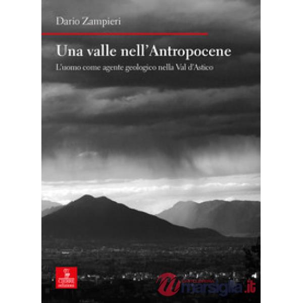 Valle nell'Antropocene. L'uomo come agente geologico nella Val d'Astico (Una)