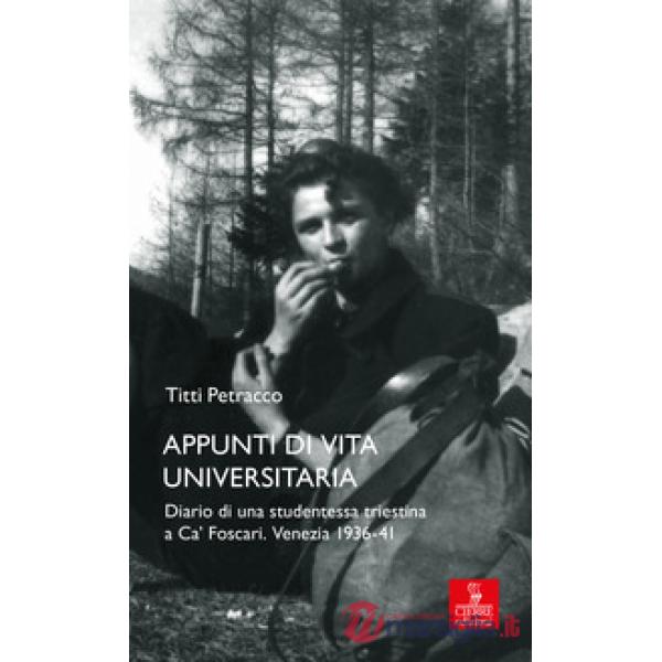 Appunti di vita universitaria. Diario di una studentessa triestina a Ca' Foscari. Venezia 1936-41
