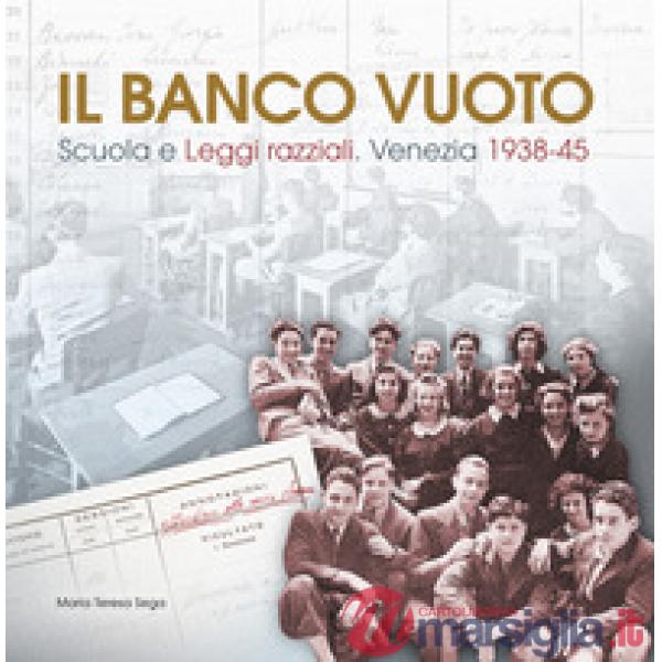 Banco vuoto. Scuola e leggi razziali. Venezia 1938-45 (Il)