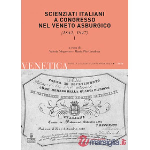 Venetica. Annuario di storia delle Venezie in età contemporanea (2020). Vol. 1: Scienziati italiani a congresso nel Veneto asbur
