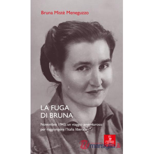 Fuga di Bruna. Novembre 1943, un viaggio avventuroso per raggiungere l'Italia liberata (La)