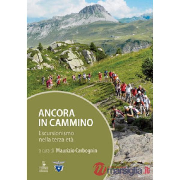 Ancora in cammino. Escursionismo nella terza età