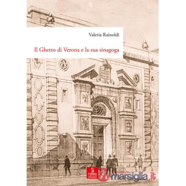 Ghetto di Verona e la sua sinagoga. Tutela, demolizione e ricostruzione dal XVIII al XX secolo (Il)