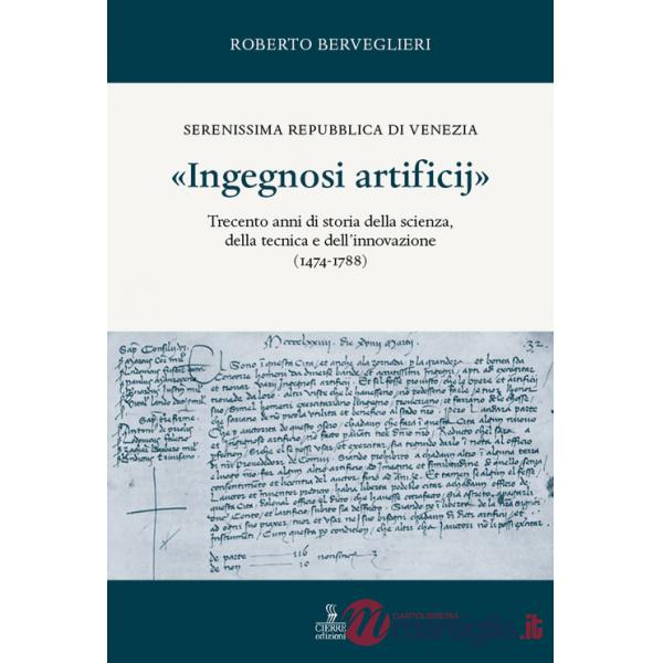 «Ingegnosi artificij». Serenissima Repubblica di Venezia. Trecento anni di storia della scienza, della tecnica e dell'innovazion