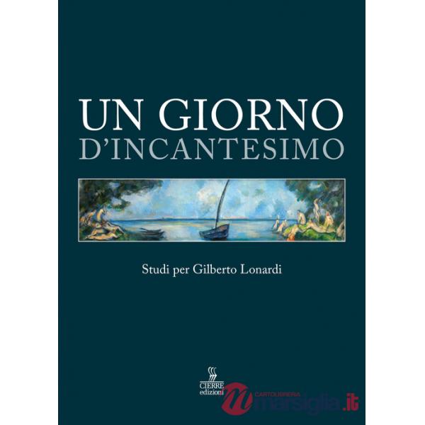 Giorno d'incantesimo. Studi per Gilberto Lonardi (Un)