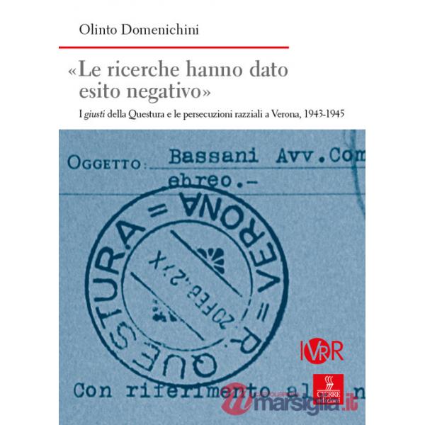Ricerche hanno dato esito negativo». I giusti della Questura e le persecuzioni razziali a Verona (1943-1945) («Le)