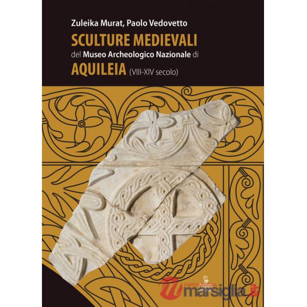 Sculture medievali del Museo Archeologico Nazionale di Aquileia (VIII-XIV secolo)