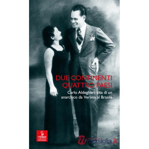 Due continenti, quattro Paesi. Carlo Aldegheri: vita di un anarchico da Verona al Brasile
