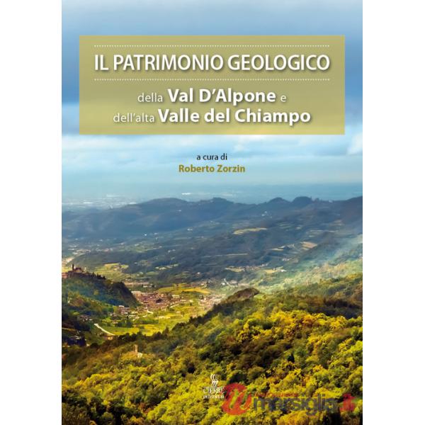 Patrimonio geologico della Val d'Alpone e dell'alta Valle del Chiampo (Il)
