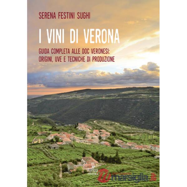 Vini di Verona. Guida completa alle doc veronesi: origini, uve e tecniche di produzione (I)