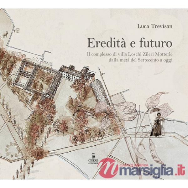 Eredità e futuro. Il complesso di Villa Loschi Zileri Motterle dalla metà del Settecento a oggi