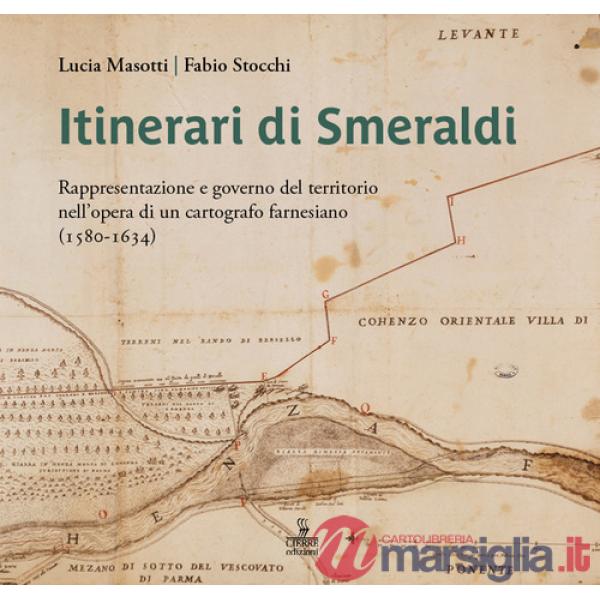 Itinerari di Smeraldi. Rappresentazione e governo del territorio nell'opera di un cartografo farnesiano (1580-1634)