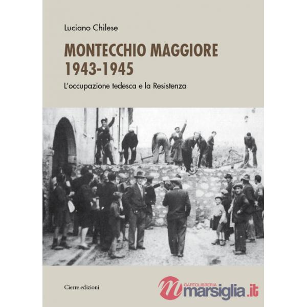 Montecchio Maggiore 1943-45. L'occupazione tedesca e la Resistenza