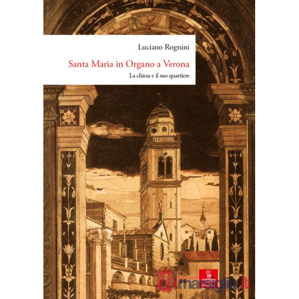 Santa Maria in Organo a Verona. La chiesa e il suo quartiere. Ediz. a colori