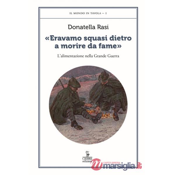«Eravamo squasi dietro a morire da fame». L'alimentazione nella Grande Guerra