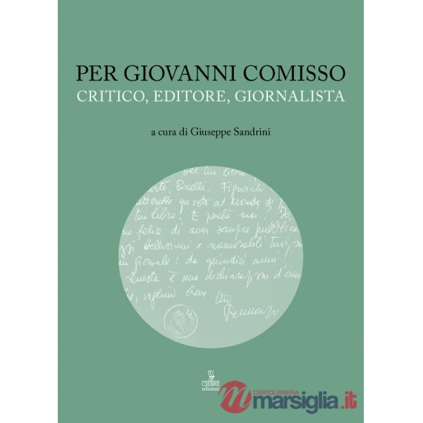 Per Giovanni Comisso. Critico, editore, giornalista