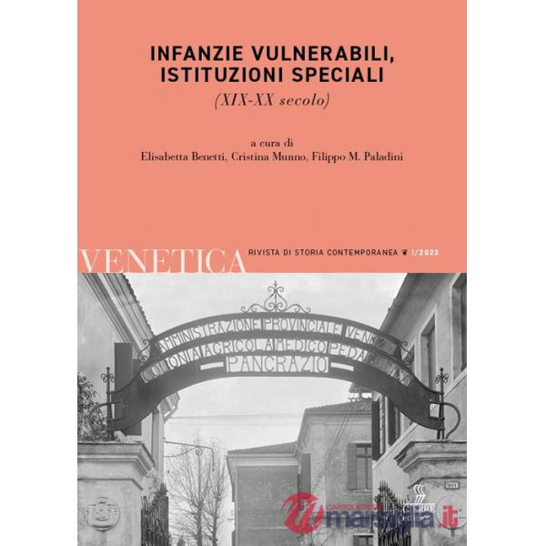 Venetica. Annuario di storia delle Venezie in età contemporanea (2023). Vol. 1: Infanzie vulnerabili, istituzioni speciali. (XIX