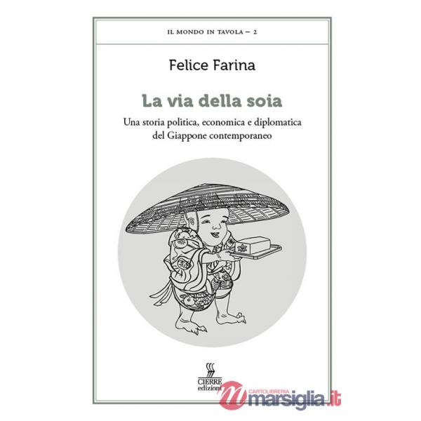 Via della soia. Una storia politica, economica e diplomatica del Giappone contemporaneo (La)